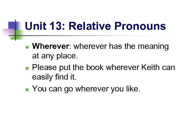 Unit 13: Relative Pronouns n n n Wherever: wherever has the meaning at any