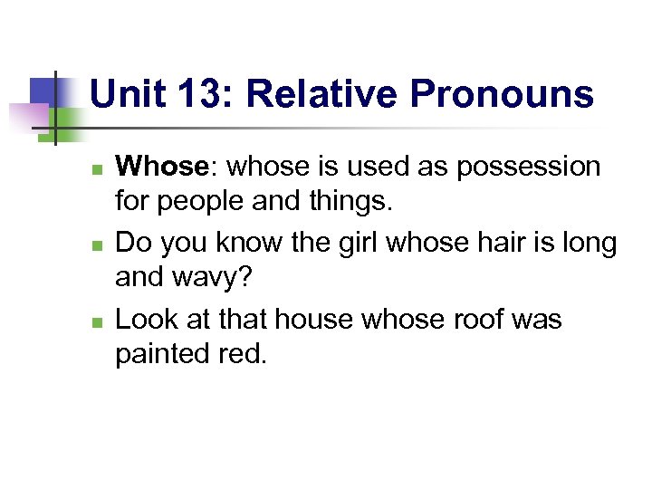 Unit 13: Relative Pronouns n n n Whose: whose is used as possession for