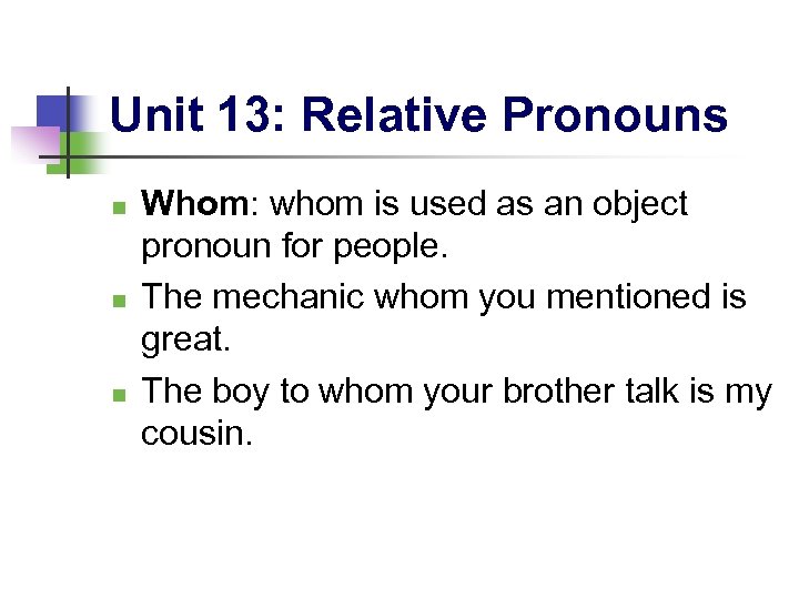 Unit 13: Relative Pronouns n n n Whom: whom is used as an object