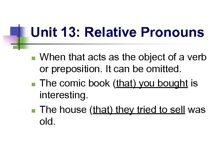 Unit 13: Relative Pronouns n n n When that acts as the object of