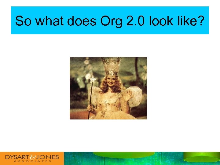 So what does Org 2. 0 look like? 