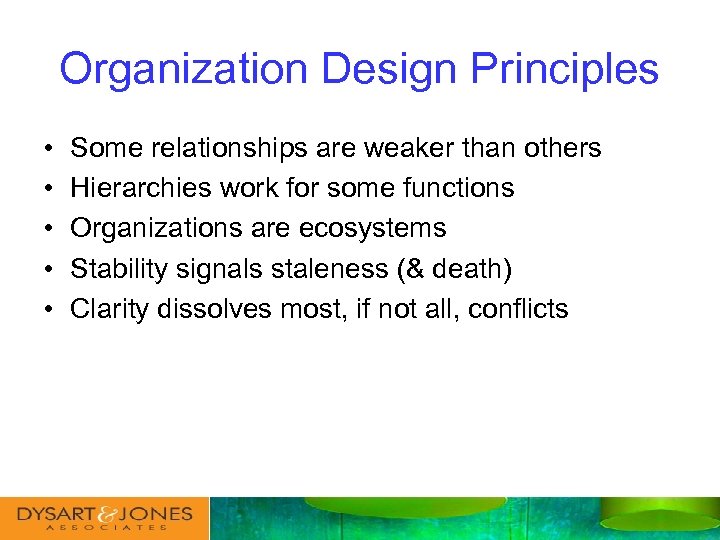 Organization Design Principles • • • Some relationships are weaker than others Hierarchies work