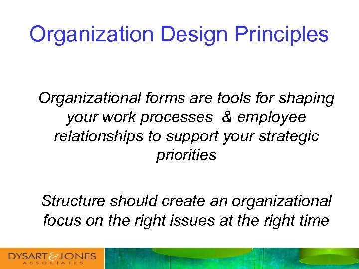 Organization Design Principles Organizational forms are tools for shaping your work processes & employee