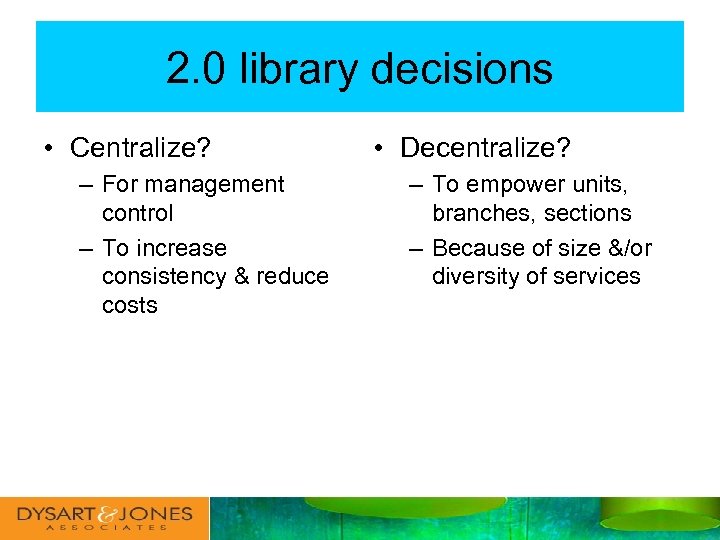 2. 0 library decisions • Centralize? – For management control – To increase consistency