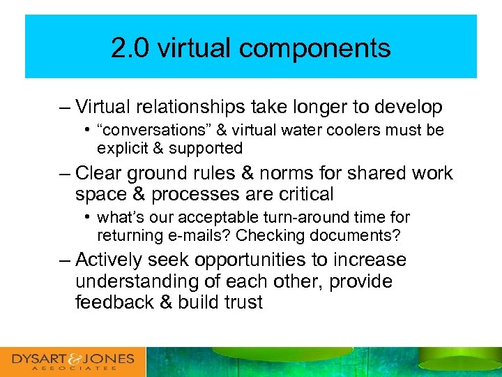 2. 0 virtual components – Virtual relationships take longer to develop • “conversations” &