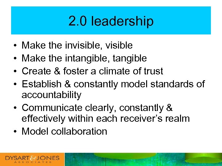 2. 0 leadership • • Make the invisible, visible Make the intangible, tangible Create