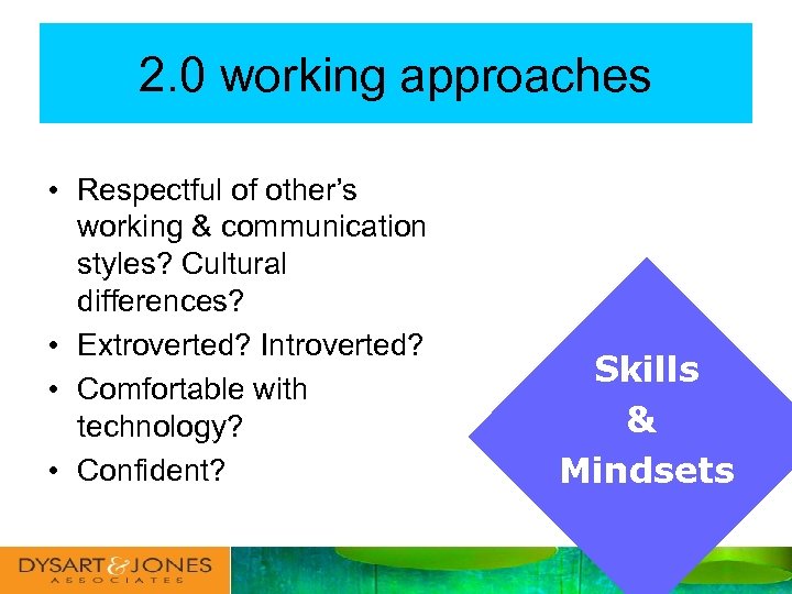 2. 0 working approaches • Respectful of other’s working & communication styles? Cultural differences?