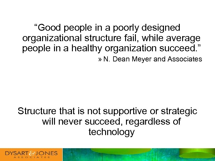 “Good people in a poorly designed organizational structure fail, while average people in a