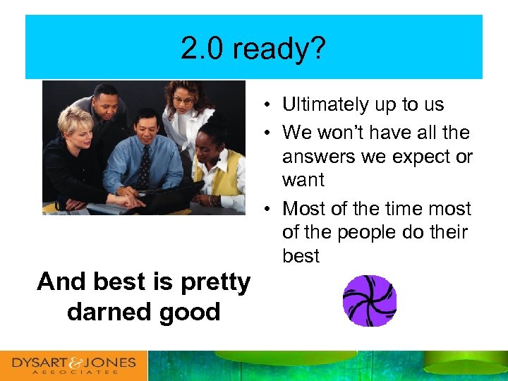 2. 0 ready? • Ultimately up to us • We won’t have all the