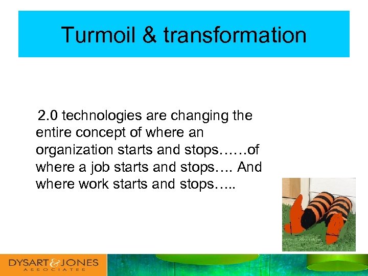 Turmoil & transformation 2. 0 technologies are changing the entire concept of where an