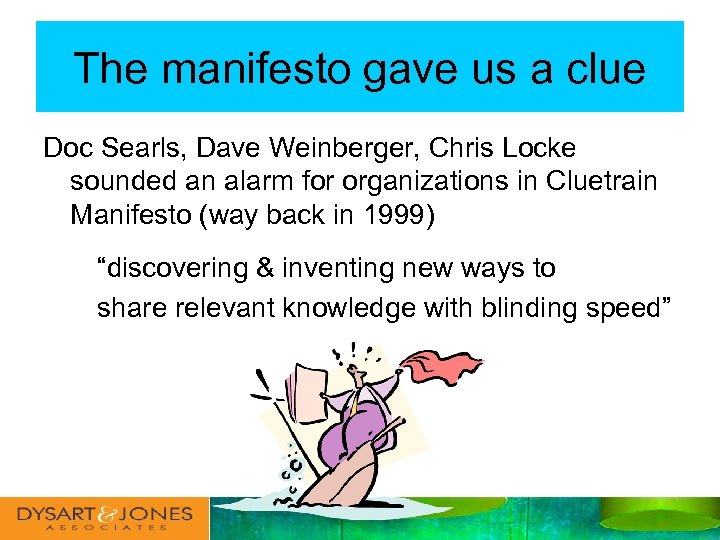 The manifesto gave us a clue Doc Searls, Dave Weinberger, Chris Locke sounded an