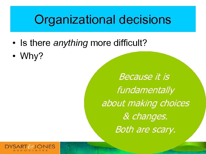 Organizational decisions • Is there anything more difficult? • Why? Because it is fundamentally