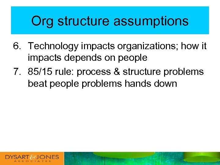 Org structure assumptions 6. Technology impacts organizations; how it impacts depends on people 7.