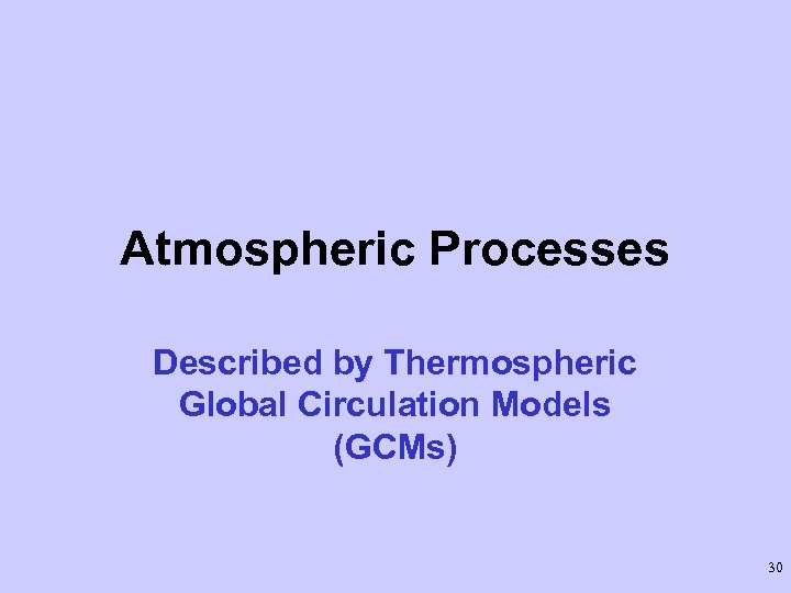 Atmospheric Processes Described by Thermospheric Global Circulation Models (GCMs) 30 