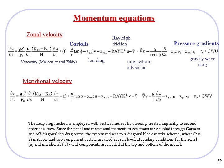 Momentum equations Zonal velocity Coriolis Viscosity (Molecular and Eddy) ion drag Rayleigh friction momentum