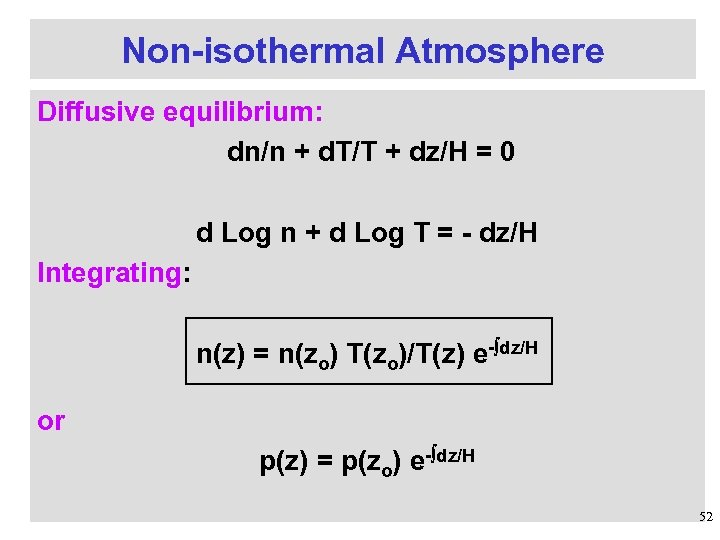 Non-isothermal Atmosphere Diffusive equilibrium: dn/n + d. T/T + dz/H = 0 d Log