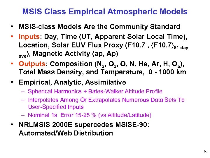 MSIS Class Empirical Atmospheric Models • MSIS-class Models Are the Community Standard • Inputs: