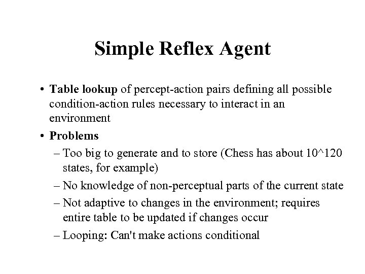 Simple Reflex Agent • Table lookup of percept-action pairs defining all possible condition-action rules