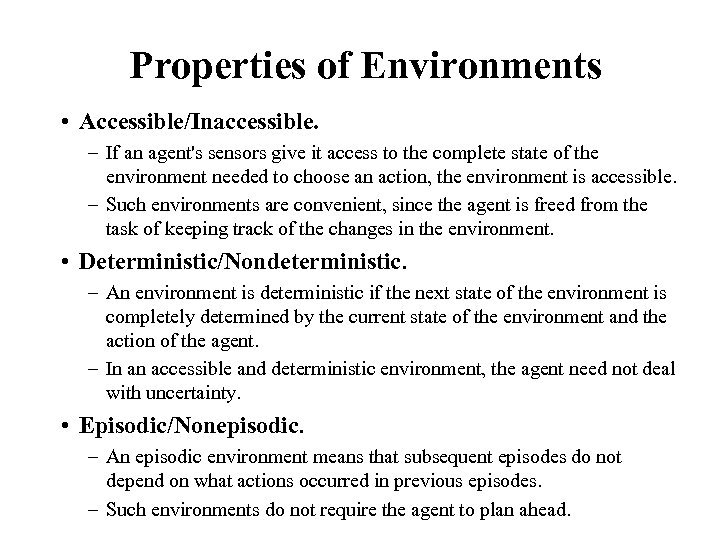 Properties of Environments • Accessible/Inaccessible. – If an agent's sensors give it access to