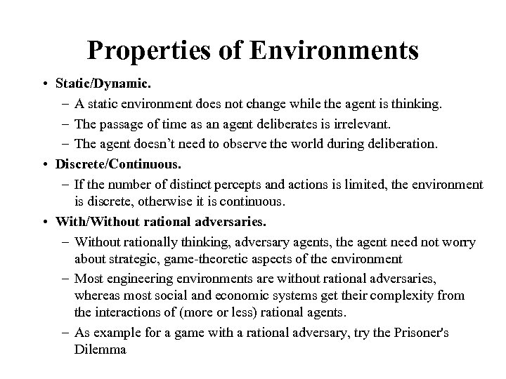 Properties of Environments • Static/Dynamic. – A static environment does not change while the