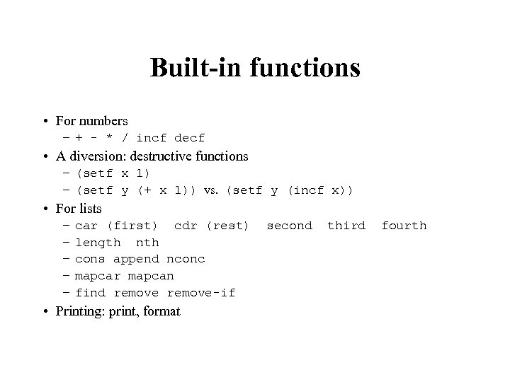 Built-in functions • For numbers – + - * / incf decf • A