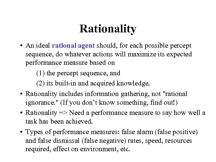 Rationality • An ideal rational agent should, for each possible percept sequence, do whatever