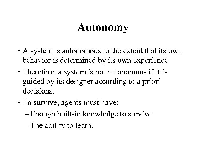 Autonomy • A system is autonomous to the extent that its own behavior is