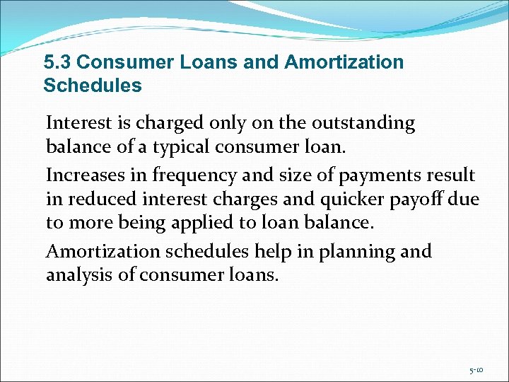 5. 3 Consumer Loans and Amortization Schedules Interest is charged only on the outstanding