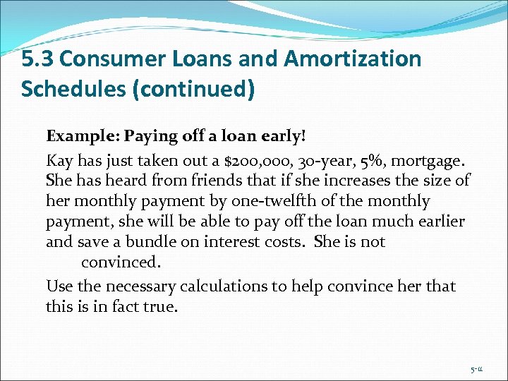 5. 3 Consumer Loans and Amortization Schedules (continued) Example: Paying off a loan early!