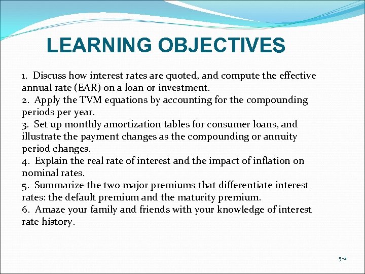 LEARNING OBJECTIVES 1. Discuss how interest rates are quoted, and compute the effective annual