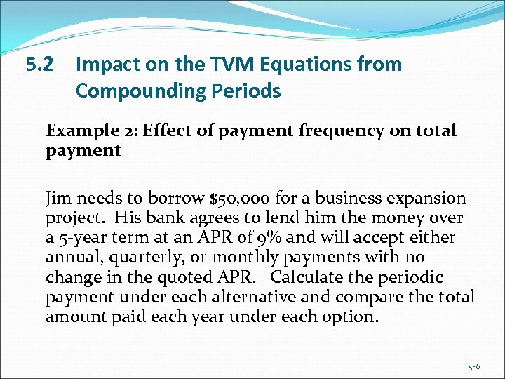 5. 2 Impact on the TVM Equations from Compounding Periods Example 2: Effect of