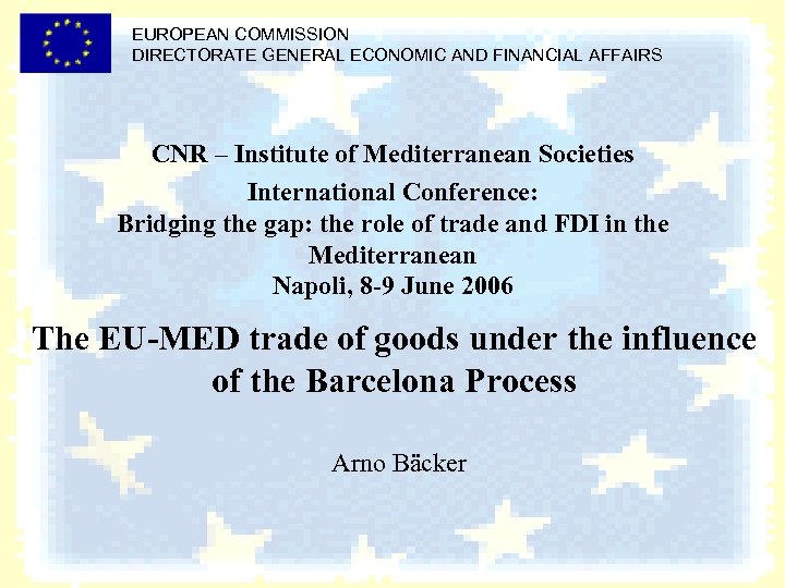 EUROPEAN COMMISSION DIRECTORATE GENERAL ECONOMIC AND FINANCIAL AFFAIRS CNR – Institute of Mediterranean Societies