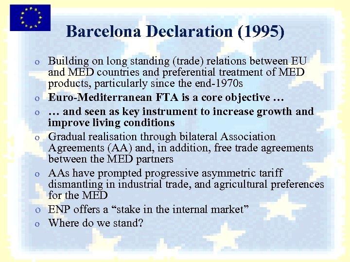 Barcelona Declaration (1995) Building on long standing (trade) relations between EU and MED countries
