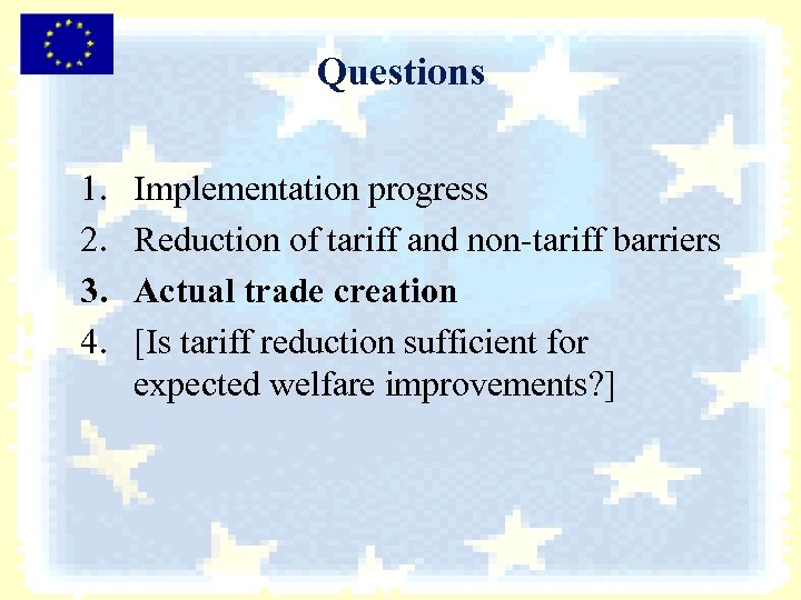 Questions 1. 2. 3. 4. Implementation progress Reduction of tariff and non-tariff barriers Actual