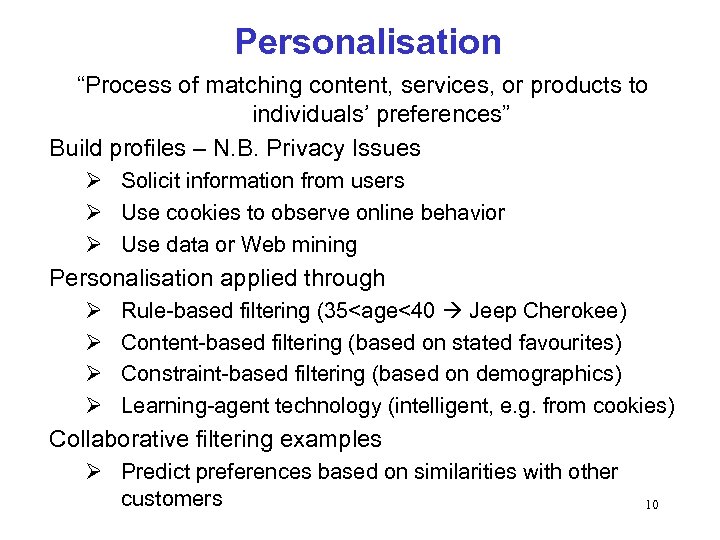 Personalisation “Process of matching content, services, or products to individuals’ preferences” Build profiles –