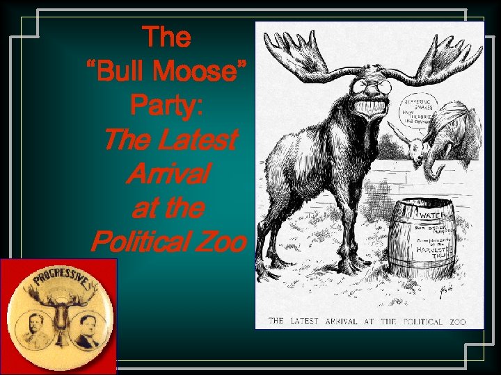 The “Bull Moose” Party: The Latest Arrival at the Political Zoo 