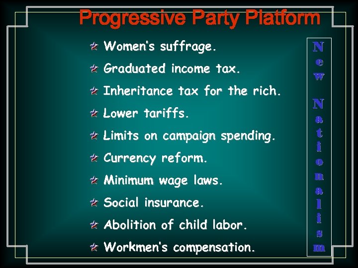 Progressive Party Platform Women’s suffrage. Graduated income tax. Inheritance tax for the rich. Lower