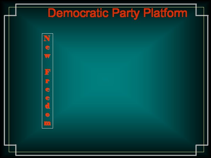 Democratic Party Platform N e w F r e e d o m 