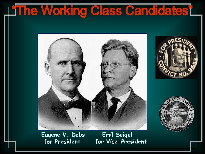 “The Working Class Candidates” Eugene V. Debs for President Emil Seigel for Vice-President 