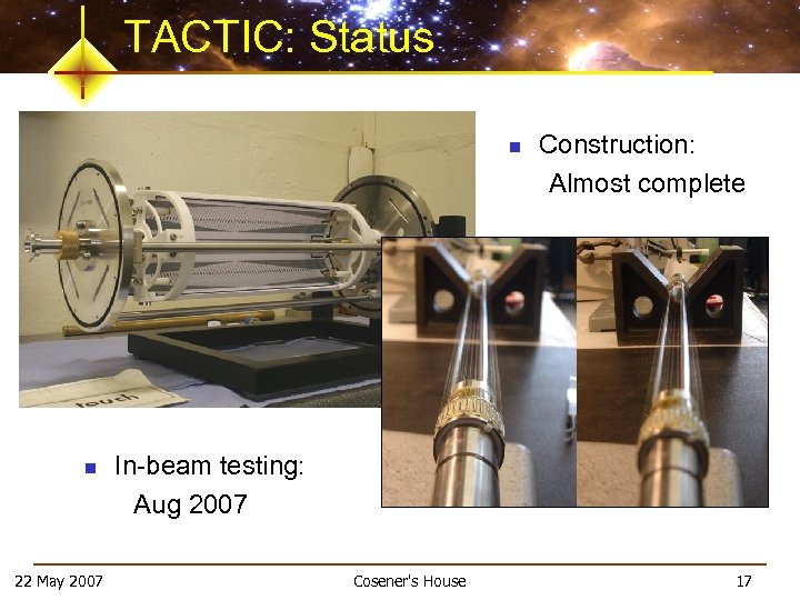 TACTIC: Status n n 22 May 2007 Construction: Almost complete In-beam testing: Aug 2007