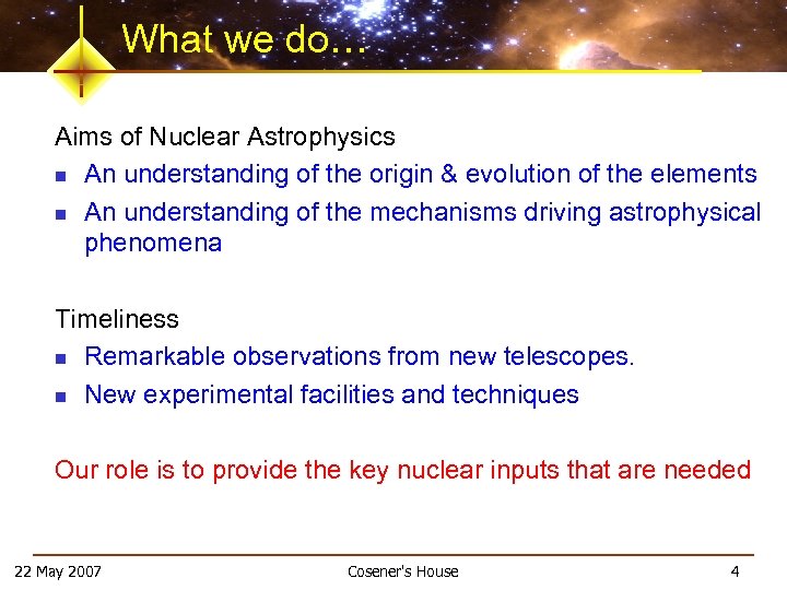 What we do… Aims of Nuclear Astrophysics n An understanding of the origin &