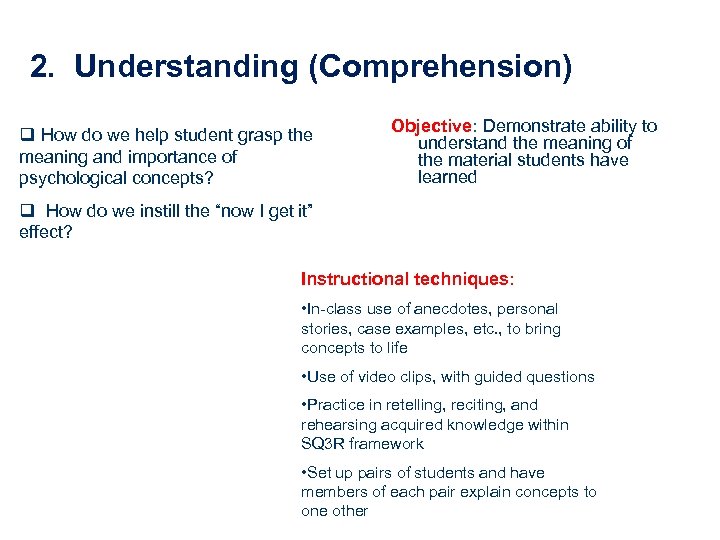 2. Understanding (Comprehension) q How do we help student grasp the meaning and importance