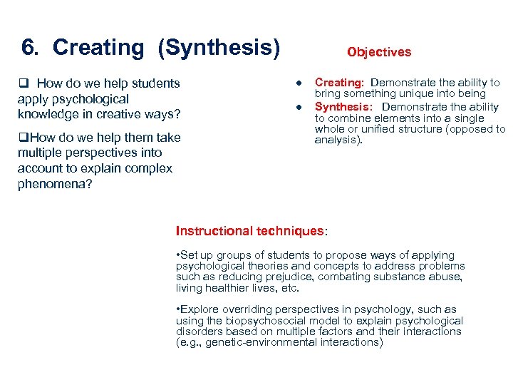 6. Creating (Synthesis) q How do we help students apply psychological knowledge in creative