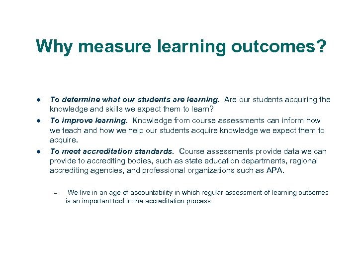 Why measure learning outcomes? l l l To determine what our students are learning.