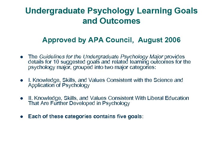 Undergraduate Psychology Learning Goals and Outcomes Approved by APA Council, August 2006 l The