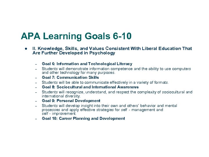 APA Learning Goals 6 -10 l II. Knowledge, Skills, and Values Consistent With Liberal