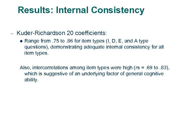 Results: Internal Consistency – Kuder-Richardson 20 coefficients: l Range from. 75 to. 86 for