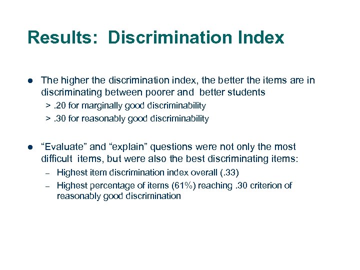 Results: Discrimination Index l The higher the discrimination index, the better the items are