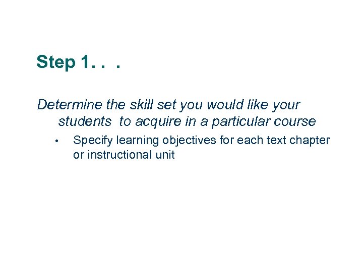 Step 1. . . Determine the skill set you would like your students to