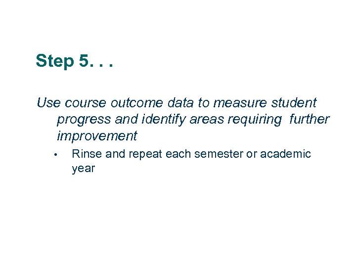 Step 5. . . Use course outcome data to measure student progress and identify